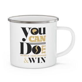 Enamel Camping Mug, You Can Do It Be Bold Take Courage & Win